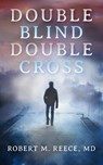 Double Blind Double Cross - Robert Reece ; Robert M. Reece - 9780991442478