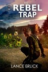 The Rebel Trap - Lance Erlick - 9780991464326
