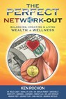 The Perfect Network-Out, Balancing, Creating & Living Wealth + Wellness - Ken Rochon ; Dr. Molly Casey ; Donald Cote ; Dr. Natalie Forest ; David Kelly ; Andye Kitt ; Barbara Larrabee ; Shirley Luu ; Dr. Judy Staveley ; Meghan Tieff ; George Tyler ; Shea Walton - 9780991560882