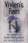 Vivien's Rain: My Daughter's Battle with Epilepsy - Mike Knox - 9780991662906