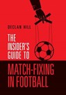 The Insider's Guide to Match-Fixing in Football - HILL,  Declan - 9780991823840