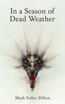 In A Season Of Dead Weather - Mark Fuller Dillon - 9780991861217