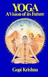 Yoga: A Vision of its Future - Gopi Krishna - 9780992108267