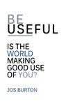 Be Useful - Jos Burton - 9780992688998