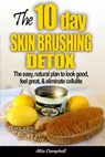 The 10-Day Skin Brushing Detox: The Easy, Natural Plan to Look Great, Feel Amazing, & Eliminate Cellulite - Mia Campbell - 9780992960902