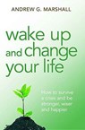 Wake Up and Change Your Life - Andrew G. Marshall - 9780992971816