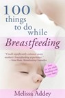 100 Things to Do While Breastfeeding - ADDEY,  Melissa - 9780993181719