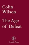 The Age of Defeat - Colin Wilson - 9780993323089