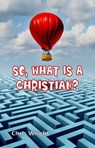 So, What Is a Christian? - Chris Wright - 9780993394126