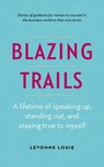 Blazing Trails: A lifetime of speaking up, standing out, and staying true to myself - Levonne Louie - 9780993803758