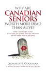 Why Are Canadian Seniors Worth More Dead Than Alive? - Leonard H. Goodman - 9780993819605
