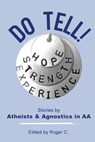 Do Tell!: Stories by Atheists and Agnostics in AA - Roger C - 9780994016232