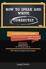 How to Speak and Write Correctly (Annotated) - Learning the Art of English Language from an ESL Student to a Master Copywriter - Vivian W Lee ; Joseph Devlin - 9780994043009