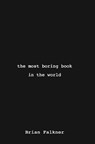 The Most Boring Book in the World - FALKNER,  Brian - 9780994456779
