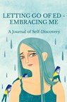 Letting Go of ED - Embracing Me - Maria Ganci ; Lindsey Atkins - 9780994474636