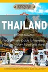 Thailand: Your Ultimate Guide to Traveling, Culture, History, Food and More!: Experience Everything Travel Guide Collection(TM) - Experience Everything Publishing - 9780994817129