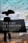 The End of Freedom: How Our Monetary System Enslaves Us - G. Edward Griffin - 9780994863706