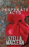 Desperate Acts - Stella MacLean - 9780995296800