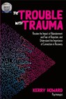The Trouble with Trauma - Kerry Howard - 9780995425170
