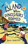 The Island Where Dinosaurs Roamed - David Blakesley - 9780995488243