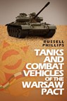 Tanks and Combat Vehicles of the Warsaw Pact - Russell Phillips - 9780995513327