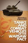 Tanks and Combat Vehicles of the Warsaw Pact - Russell Phillips - 9780995513334