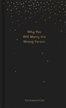Why You Will Marry the Wrong Person - The School of Life - 9780995573628