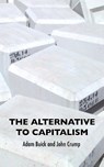 The Alternative To Capitalism - Adam Buick ; John Crump - 9780995660960