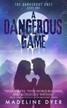 A Dangerous Game: The Dangerous Ones - Madeline Dyer - 9780995719170
