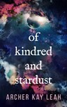 Of Kindred and Stardust - Archer Kay Leah - 9780995827523