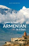 Learn to Read Armenian in 5 Days - Alex Hakobyan - 9780995930551