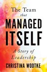 The Team That Managed Itself - Christina Wodtke - 9780996006071