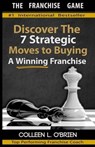 The Franchise Game: Discover the 7 Strategic Moves to Buying A Winning Franchise - Colleen L. O'Brien - 9780996391184