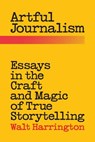 Artful Journalism - Walt Harrington - 9780996490115