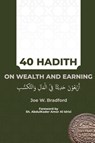 40 Hadith on Wealth and Earning - Joe W Bradford - 9780996519250