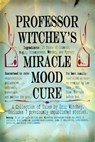 Professor Witchey's Miracle Mood Cure - Eric Witchey - 9780996553667