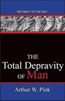 The Total Depravity Of Man - Arthur W. Pink - 9780996616539