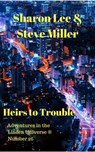 Heirs to Trouble - Sharon Lee ; Steve Miller - 9780996634670