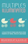 Multiples Illuminated: A Collection of Stories And Advice From Parents of Twins, Triplets and More - Alison Lee - 9780996833509