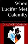 When Lucifer Met Calamity - D. Alyce Domain - 9780996926720