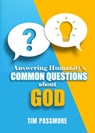 Answering Humanity's Common Questions about God - Tim Passmore - 9780996964593