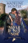 Never If Not Now - Madeline Hunter - 9780997080216