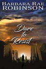 Dare to Resist - Barbara Rae Robinson - 9780997182408