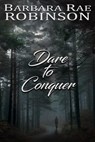 Dare to Conquer - Barbara Rae Robinson - 9780997182446