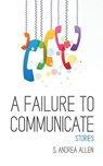 A Failure to Communicate - S. Andrea Allen - 9780997243949