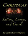 Christmas Letters, Lessons, and Carols - Gordon Kenworthy Reed - 9780997249033