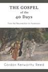 The Gospel of the 40 Days - Gordon Kenworthy Reed - 9780997249057