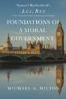 Foundations of a Moral Government - Michael a Milton - 9780997249088