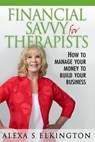 Financial Savvy for Therapists - Alexa S. Elkington - 9780997262025