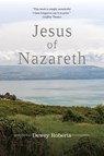 Jesus of Nazareth - Dewey Roberts - 9780997266658